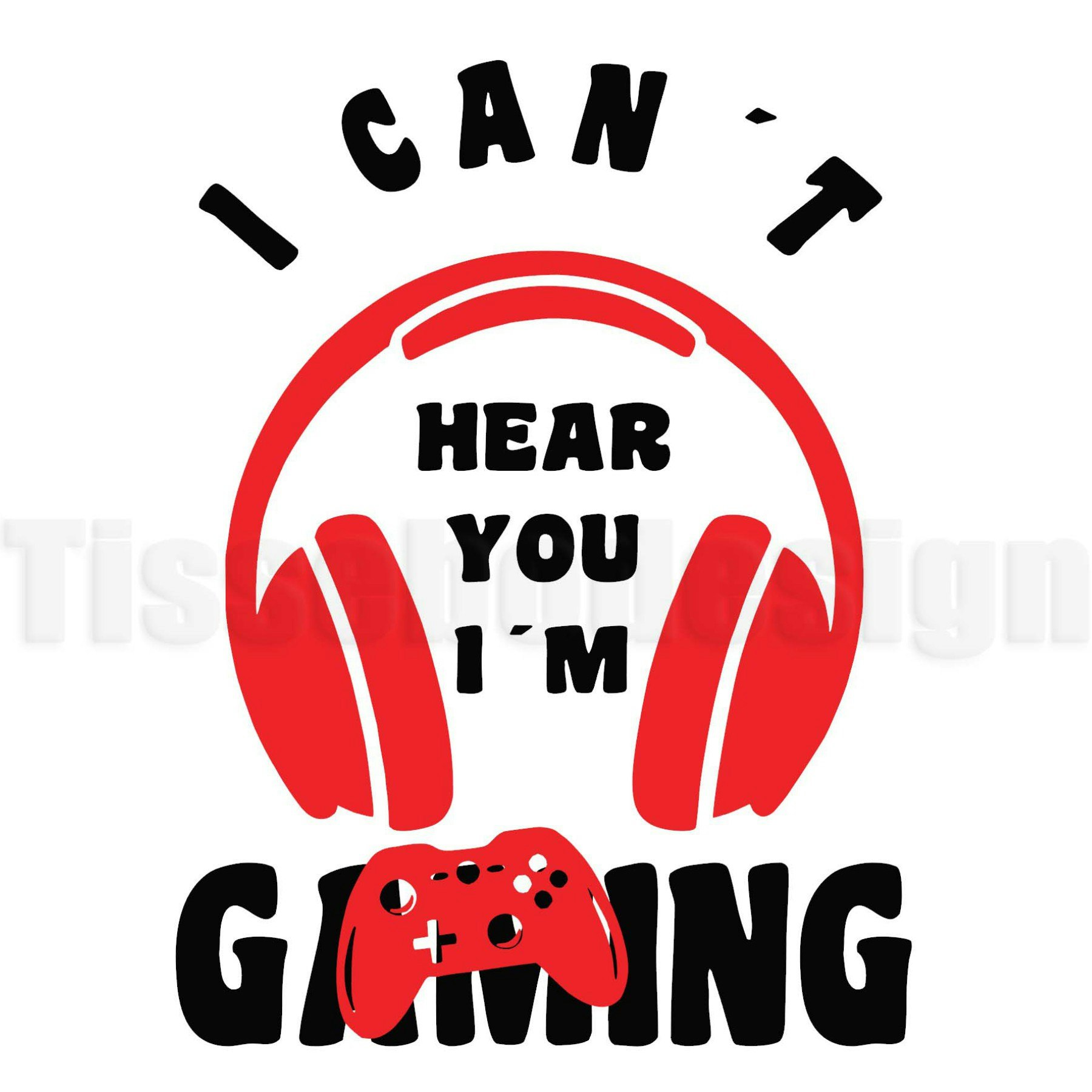 Textiltryck I Cant Hear You I´m Gaming