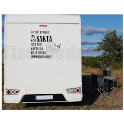 Husbilsdekal Om Du Tycker Jag kör Sakta Just Nu