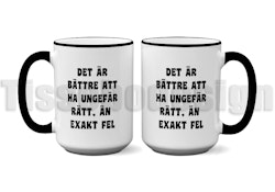 Mugg Det Är bättre Att Ha Ungefär Rätt, Än Att Exakt Fel