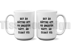 Mugg Det Är bättre Att Ha Ungefär Rätt, Än Att Exakt Fel