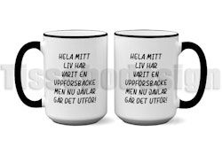 Mugg Hela Mitt Liv Har Varit En Uppförsbacke Men Nu Jävlar Går Det Utför!