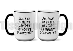 Mugg Jag Kan Ju ha Fel Men Det Är Högst Osannolikt