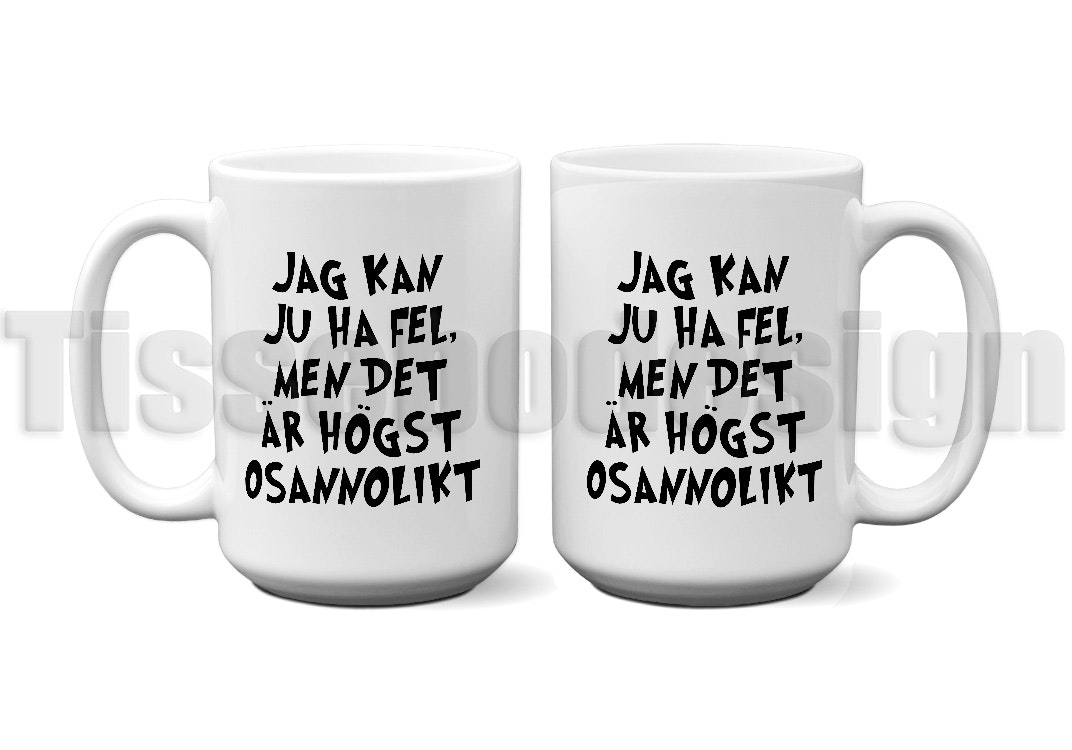 En vit 450 ml mugg, tryckt med texten Jag kan ju ha fel med det är högst osannolikt