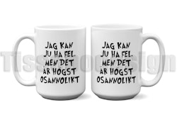 Mugg Jag Kan Ju ha Fel Men Det Är Högst Osannolikt