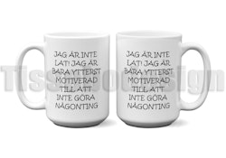 Mugg Jag Är Inte Lat! Jag Är Bara Ytterst Motiverad Till Att Inte Göra Någonting