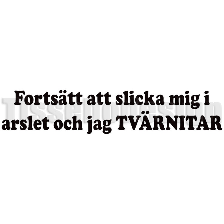 Bildekal Fortsätt Slicka Mig I Arslet Och Jag Tvärnitar