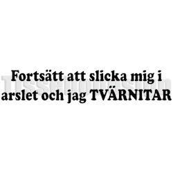 Bildekal Fortsätt Slicka Mig I Arslet Och Jag Tvärnitar