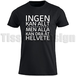 T-shirt Ingen Kan Allt Men Alla Kan Dra Åt Helvete