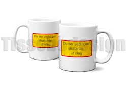 Skyltmugg Du Ser Verkligen Strålande Ut Idag