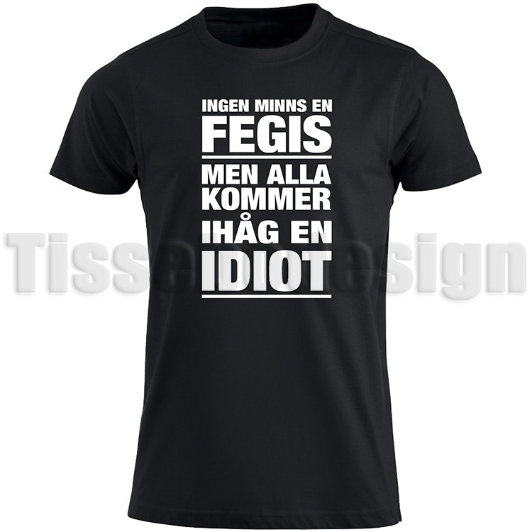 T-shirt Ingen Minns En Fegis Men Alla Kommer Ihåg En Idiot