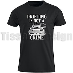 T-shirt Driftng Is Not A Crime