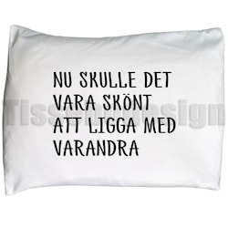 Örngott Nu Skulle Det Vara Skönt Att Ligga Med Varandra