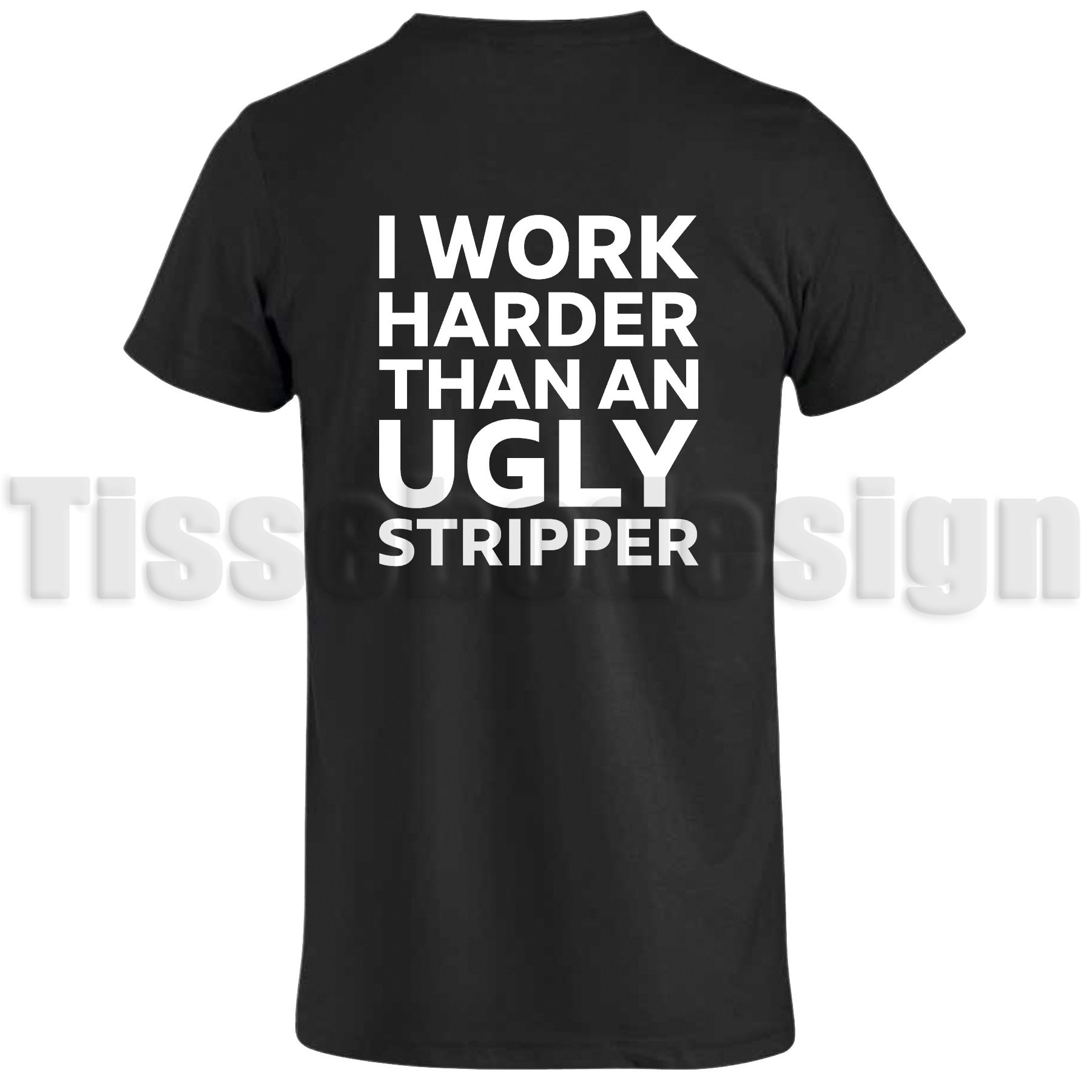 Svart t-shirt med texte I Work Harder Than AN Ugly Stripper på baksidan av t-shirten