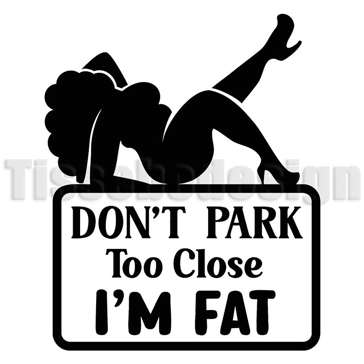 Bildekal med texten "Don't Park Too Close i`m fat - Kvinna", finns i flera färger att välja mellan.