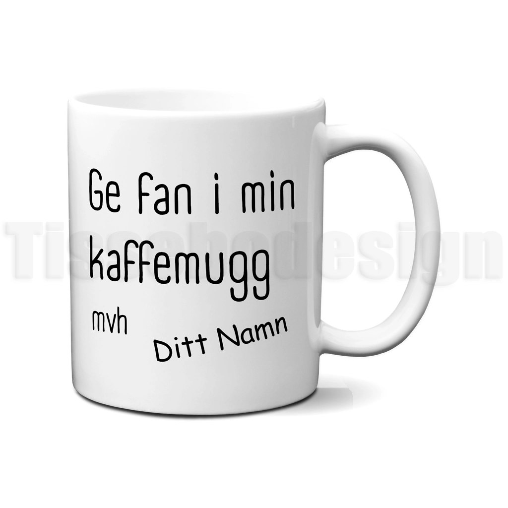 Mugg med texten Ge fan i min kaffemugg mvh Ditt Namn – anpassad text med namn på båda sidor