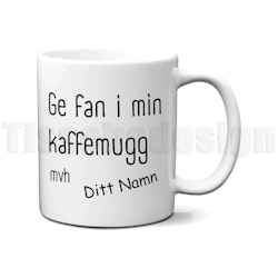 Mugg Ge fan i min kaffemugg – med valfritt namn för extra attityd