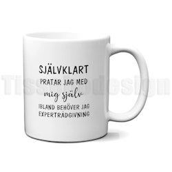 Mugg självklart pratar jag med mig själv – för vem annars kan man lita på?
