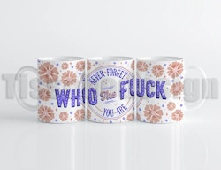 Mugg Never forget who the f*ck you are – gör vardagen lite mer personlig!