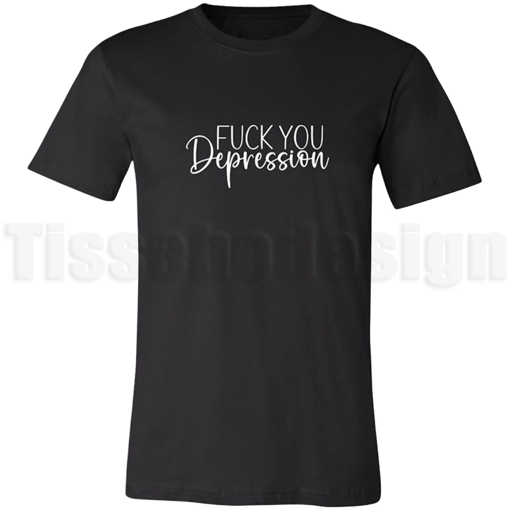 T-shirt med texten Fuck You Depression i kombination av rak och handskriven stil – kraftfullt och stödjande budskap