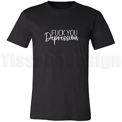 T-shirt Fuck You Depression – stå upp med styrka och mod