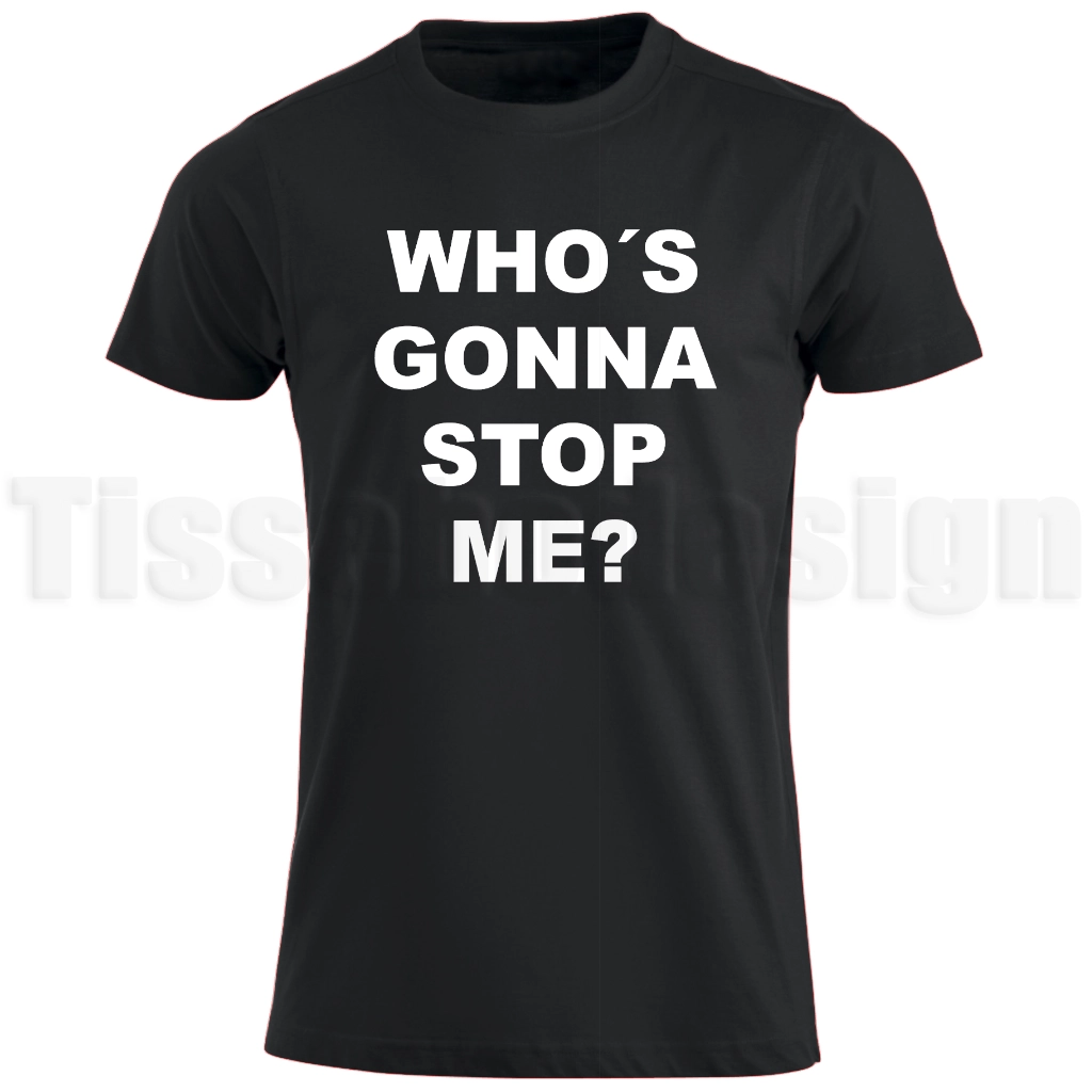 T-shirt med texten Who’s gonna stop me? i vit versal blockstil – kaxigt och självsäkert uttryck
