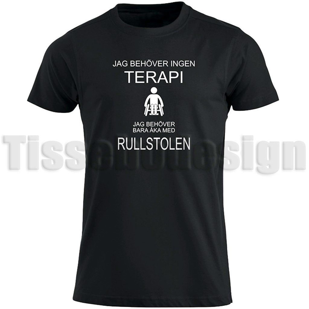 Svart T-shirt med vitt tryck: Jag behöver ingen terapi, jag behöver bara åka med rullstolen.