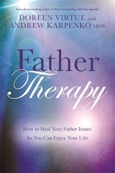 Father Therapy : How to Heal Your Father Issues So You Can Enjoy Your Life by Doreen Virtue & Andrew Karpenko MSW