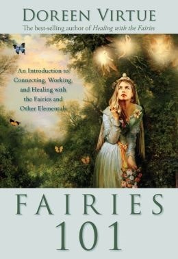 Fairies 101 : An Inroduction to Connecting, Working, and Healing with the Fairies and Other Elementals by Doreen Virtue