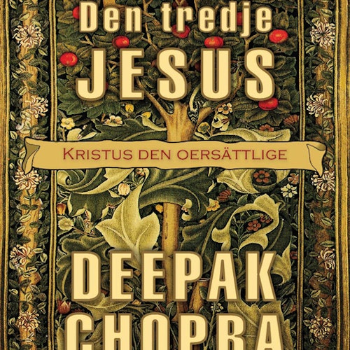 Deepak Chopra - Den tredje Jesus: Kristus den oersättlige