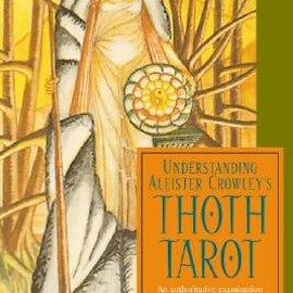 Understanding Aleister Crowley's Thoth Tarot : An Authoritative Examination of the World's Most Fascinating and Magical Tarot Cards by Lon Milo Duquette