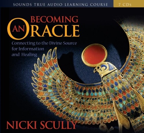 Becoming an Oracle: Connecting to the Divine Source for Information and Healing by Nicki Scully