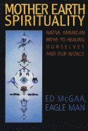 Mother Earth Spirituality: Native American Paths To Healing Ourselves And Our World  av Ed McGaa