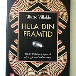 Alberto Villoldo - Hela Din Framtid