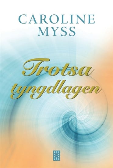 Caroline Myss - Trotsa Tyngdlagen