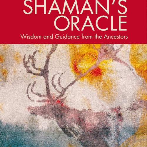 Shaman's Oracle: Wisdom and Guidance from the Ancestors by John Mathews, Will Kinghan NEW EDITION of Shamans Oracle