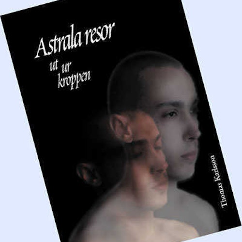 Astrala resor ut ur kroppen  av Thomas Karlsson