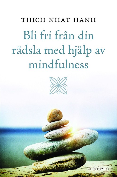 Bli fri från din rädsla med hjälp av mindfulness av Thich Nhat Hanh