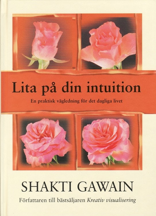 Lita på din intuition : en praktisk vägledning för det dagliga livet av Shakti Gawain