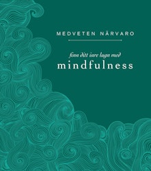Medveten närvaro : finn ditt inre lugn med mindfulness  av Eva Bergman