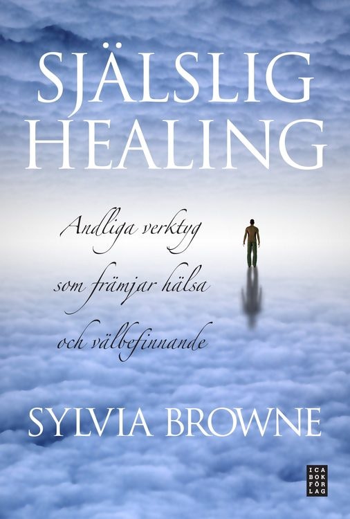 Själslig healing : andliga verktyg som främjar hälsa och välbefinnande av Sylvia Browne