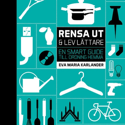 Rensa ut & lev lättare : en smart guide till ordning hemma  av Eva Maria Karlander