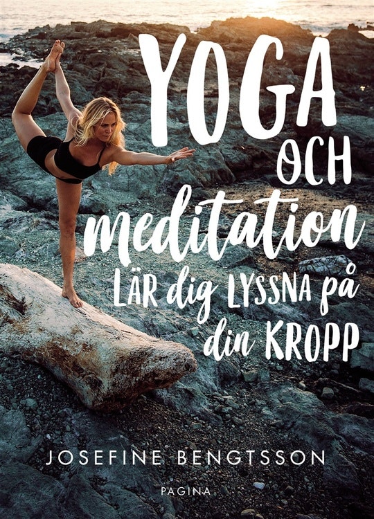 Yoga och meditation : lär dig lyssna på din kropp  av Josefine Bengtsson