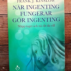 När ingenting fungerar gör ingenting: Släpp taget och nå dit du vill - av Frank J Kinslov