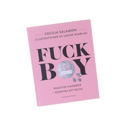 Fuckboy : praktisk handbok i konsten att dejta  av Cecilia Salamon