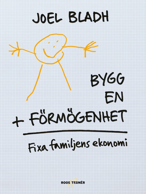 Bygg en förmögenhet : fixa familjens ekonomi av Joel Bladh