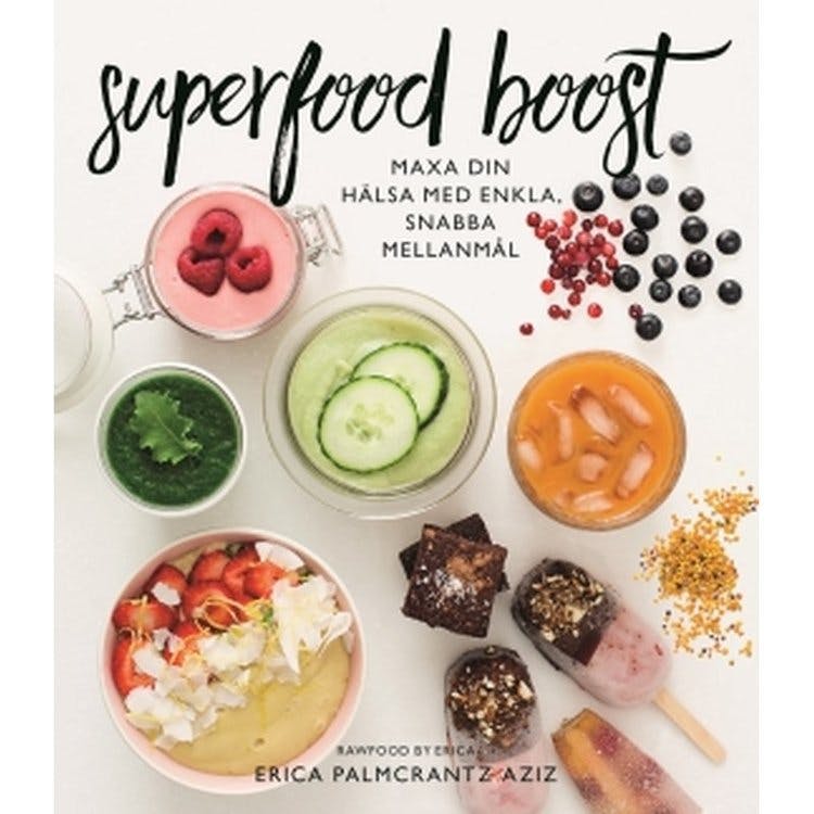 Superfood boost : maxa din hälsa med enkla, snabba mellanmål av Erica Palmcrantz Aziz