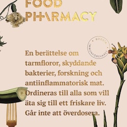 Food pharmacy : en berättelse om tarmfloror, snälla bakterier, forskning och antiinflammatorisk mat  av Mia Clase, Lina Nertby Aurell