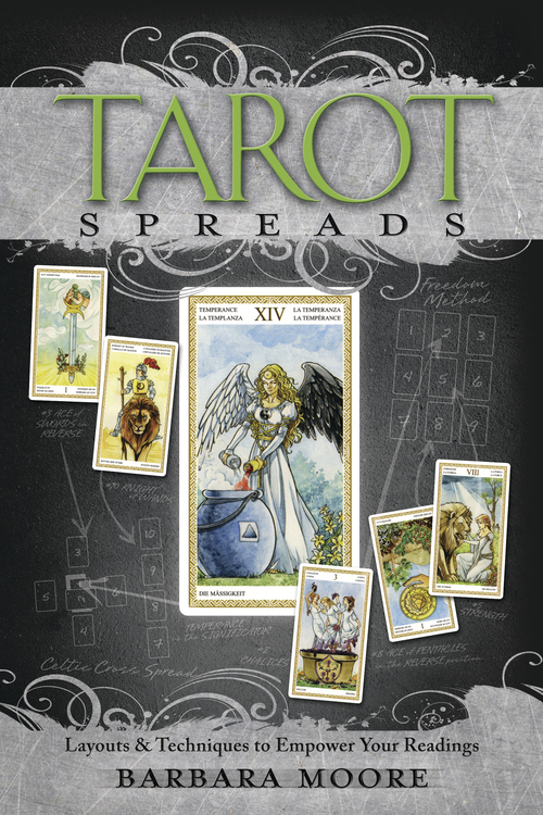 Tarot Spreads : Layouts and Techniques to Empower Your Readings by Barbara Moore