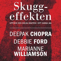 Deepak Chopra - Skuggeffekten, Upptäck den dolda kraften i ditt sanna Jag