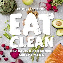 Eat clean : mer näring och mindre skräp i maten  av Kristina Andersson